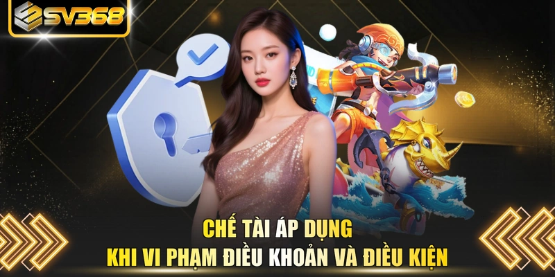 Chế tài áp dụng khi vi phạm điều khoản và điều kiện